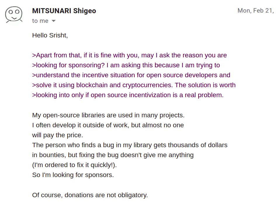 Email from MITSUNARI Shigeo: his open-source libraries are used in many projects, bug finders get thousands of dollars in bounties while fixing the bug gives him nothing, so he is looking for sponsors.